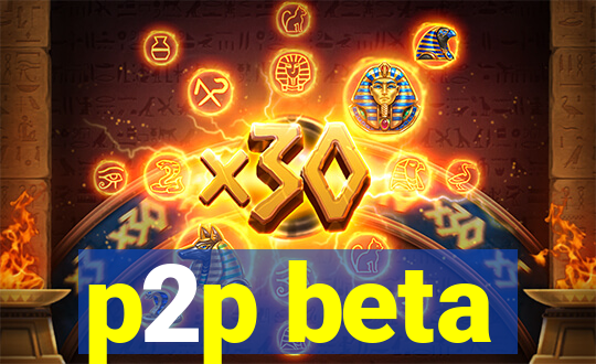 p2p beta